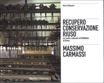 Massimo Carmassi. Il restauro dell'ex mattatoio del Testaccio a Roma