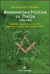 Massoneria e politica in Italia 1892-1908. Leggende, suggestioni e conflitti negli anni cruciali della storia d Italia