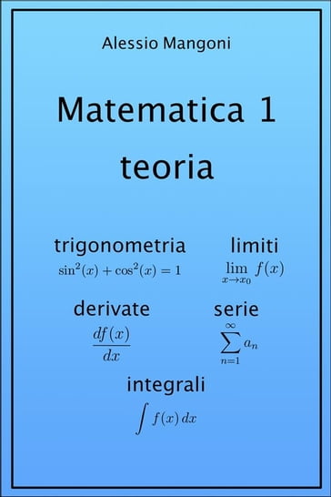 Matematica 1 teoria: trigonometria, limiti, derivate, serie, integrali