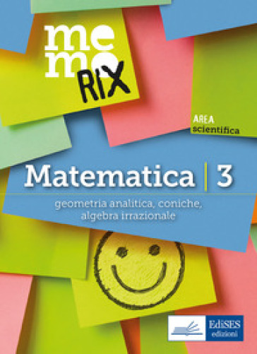 Matematica. 3: Geometria analitica, coniche, algebra irrazionale
