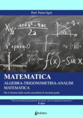 Matematica. Algebra-Trigonometria-Analisi matematica. Per il triennio delle Scuole superiori