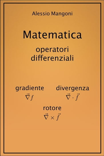 Matematica: gradiente, divergenza, rotore