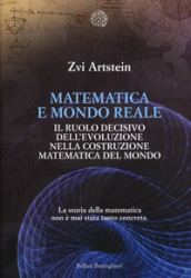 Matematica e mondo reale. Il ruolo decisivo dell evoluzione nella costruzione matematica del mondo