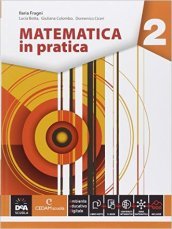 Matematica in pratica. Per le Scuole superiori. Con e-book. Con espansione online. Vol. 2
