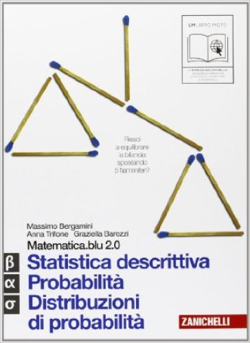 Matematica.blu 2.0. Vol. Alfa-Beta-Sigma.Blu: Statistica descrittiva-Probabilità-Distribuzioni di probabilità. Per le Scuole superiori. Con espansione online