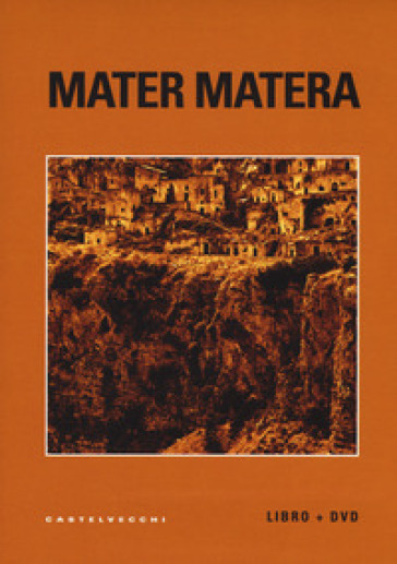 Mater Matera. Appunti, ricordi e impressioni sul mezzogiorno. Con DVD video