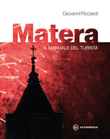 Matera. Il manuale del turista