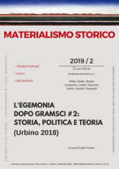 Materialismo storico. Rivista di filosofia, storia e scienze umane (2019). 2: L  egemonia dopo Gramsci # 2: storia, politica e teoria (Urbino 2018)