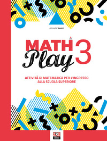 Math play. Attività di matematica per l'ingresso alla scuola superiore. Per la Scuola media. Vol. 3