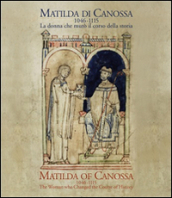 Matilda di Canossa (1046-1115). La donna che mutò il corso della storia. Catalogo della mostra (Firenze, 14 giugno-10 ottobre 2016). Ediz. italiana e inglese