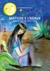 Matilde e l agave. Ediz. italiana e inglese