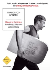 Maurizio Cattelan, autobiografia non autorizzata