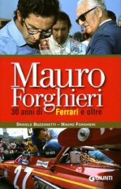 Mauro Forghieri. 30 anni di Ferrari e oltre. Ediz. illustrata