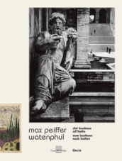 Max Peiffer Watenphul. Dal Bauhaus all Italia-Vom Bauhaus nach Italien. Ediz. illustrata