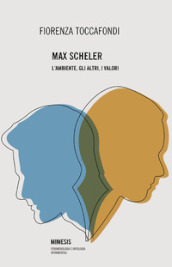 Max Scheler. L ambiente, gli altri, i valori