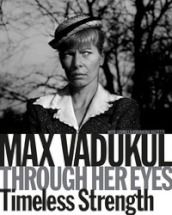 Max Vadukul. Through her eyes timeless strenght. Ediz. italiana e inglese