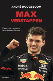 Max Verstappen. L uomo che ha riscritto la storia della Formula 1