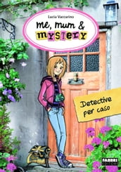 Me, mum & mystery - 1. Detective per caso
