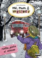 Me, mum & mystery - 10. Notte gialla al museo