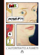 Me, myself(ie) & I. L autoritratto a fumetti. Catalogo della mostra (Torino, 9 marzo-7 aprile 2019)