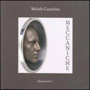 Meccaniche. Michele Guaschino. Ediz. multilingue