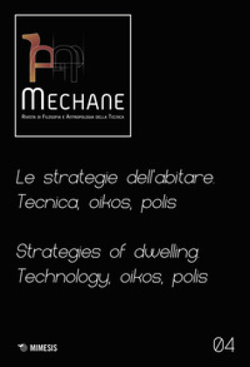 Mechane. 4: Le strategie dell'abitare. Tecnica, oikos, polis. Strategies of dwelling. Technology, oikos, polis