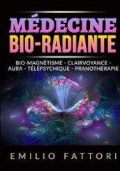 Médecine bio-radiante. Bio-magnétisme, clairvoyance, aura, télépsychique, pranothérapie