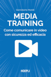 Media training. Come comunicare in video con sicurezza ed efficacia