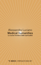 Medical humanities. La nuova frontiera delle spiritualità
