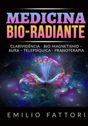 Medicina bio-radiante. Clarividencia, bio-magnetismo, aura, telepsiquica, pranoterapia
