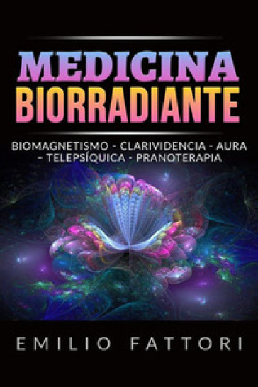 Medicina biorradiante. Biomagnetismo, clarividencia, aura, telepsiquica, pranoterapia