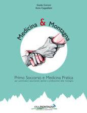 Medicina e montagna. Primo soccorso e medicina pratica per camminatori, escursionisti, alpinisti e professionisti della montagna