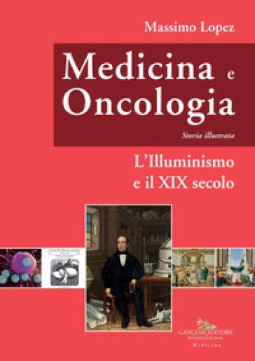 Medicina e oncologia. Storia illustrata. 5: L' Illuminismo e il XIX secolo