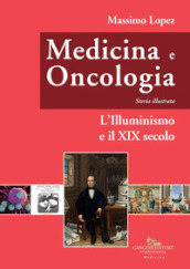 Medicina e oncologia. Storia illustrata. 5: L  Illuminismo e il XIX secolo