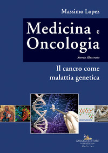 Medicina e oncologia. Storia illustrata. 10: Il cancro come malattia genetica