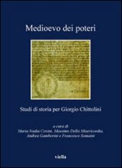 Medioevo dei poteri. Studi di storia per Giorgio Chittolini