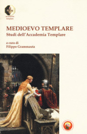 Medioevo templare. Studi dell Accademia Templare