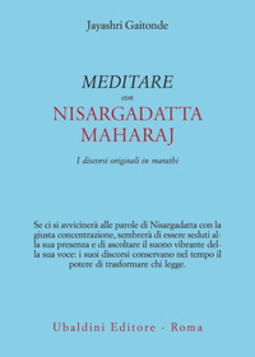 Meditare con Sri Nisargadatta. I discorsi originali in marathi