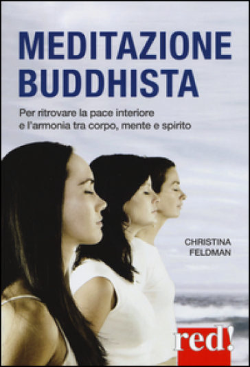 Meditazione buddhista. Per ritrovare la pace interiore e l'armonia tra corpo, mente e spirito