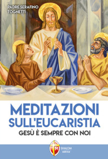Meditazioni sull'eucaristia. Gesù è sempre con noi