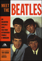 Meet the Beatles. Un incontro speciale con i Fab Four attraverso parole e immagini