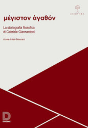 Méghiston agathon. La storiografia filosofica di Gabriele Giannantoni. Atti della giornata di studio (Roma, 30 novembre 2018)