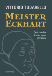 Meister Eckhart. Luci e ombre di una storia spirituale