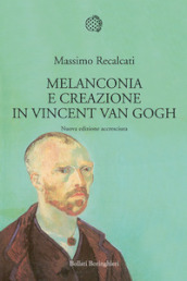 Melanconia e creazione in Vincent van Gogh. Nuova ediz.