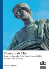 Memorie di Clio. Fonti per lo studio della storia greca dell età micenea all ellenismo