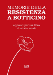 Memorie della Resistenza a Botticino. Appunti per un libro di storia locale