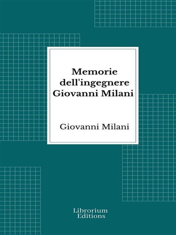 Memorie dell'ingegnere Giovanni Milani