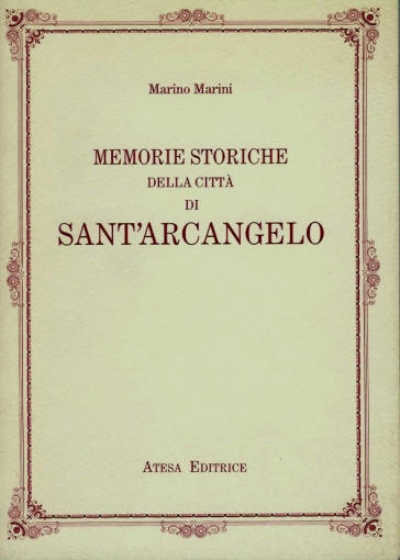 Memorie storiche della città di Sant'Arcangelo (rist. anast. Roma, 1844)