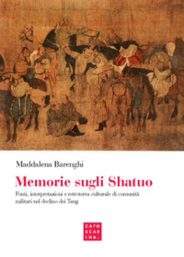 Memorie sugli shatuo. Fonti, interpretazioni e retroterra culturale di comunità militari nel declino dei Tang