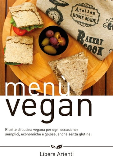 Menù Vegan Ricette di cucina vegana per ogni occasione: semplici, economiche e golose, anche senza glutine!
